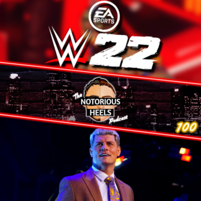 WWE Games Going to EA?! Cody Rhodes Weighing His Offers & More | Notorious Heels Podcast 100 |
