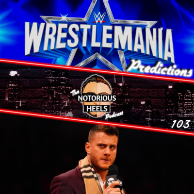Cody Pulls Out of WM! MJF Leaving AEW?! WrestleMania 38 Predictions | Notorious Heels Podcast 103