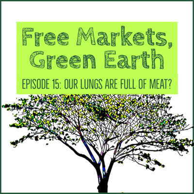 Free Markets Green Earth 015: Our Lungs Are Full Of Meat?