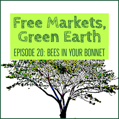 Free Markets Green Earth 020: Bees In Your Bonnet