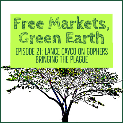 Free Markets Green Earth 021: Lance Cayco On Gophers Bringing The Plague