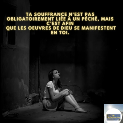 TA SOUFFRANCE N'EST PAS OBLIGATOIREMENT LIÉE À UN PÉCHÉ, MAIS C’EST AFIN QUE LES OEUVRES DE DIEU SE MANIFESTENT EN TOI. episode artwork