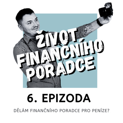 6. Dělám finančního poradce pro peníze? 6. Dělám finančního poradce pro peníze?