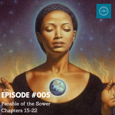 EP#005 - Parable of the Sower - Chapters 15-22