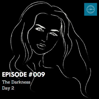 EP#009 - The Darkness - Day 2