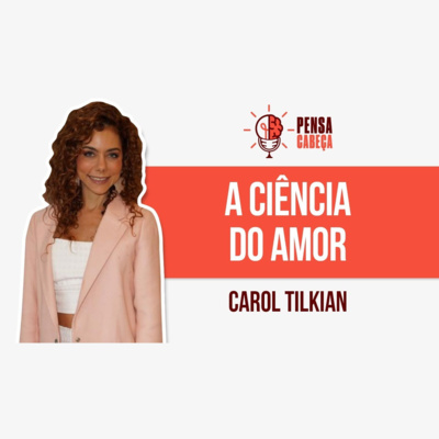 #40 Carol Tilkian - Pesquisadora do amor episode artwork