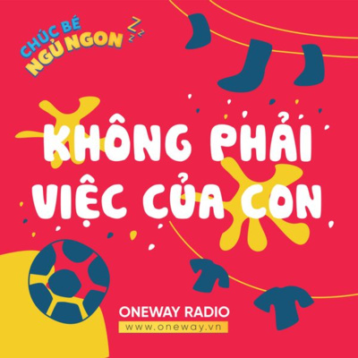 KHÔNG PHẢI VIỆC CỦA CON KHÔNG PHẢI VIỆC CỦA CON