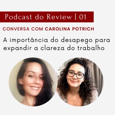 EP 01 - A Importância do Desapego para Expandir a Clareza | Conversa com Carolina Potrich