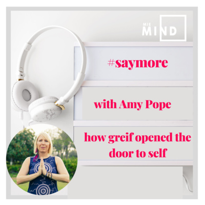 Saymore by MIE MIND with Amy Pope - how grief opened the door to self