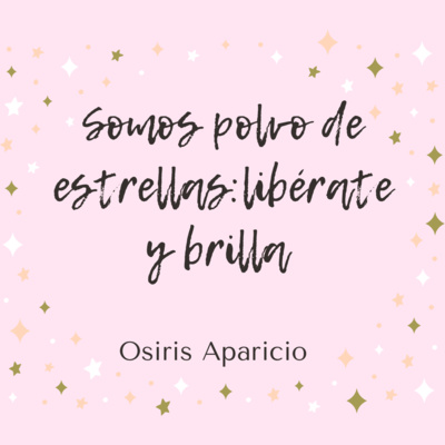 Somos polvo de estrellas: libérate y brilla