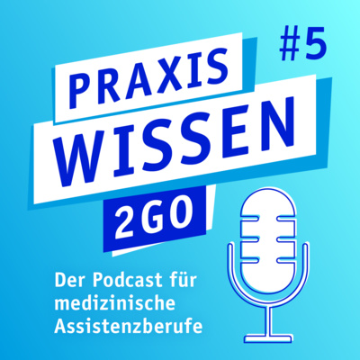 Praxiswissen2Go – der Podcast für medizinische Assistenzberufe