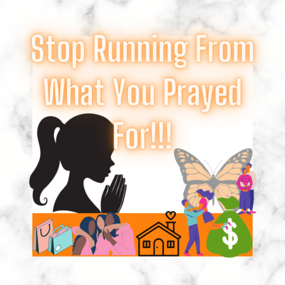 Stop Running From What You Prayed For!!! episode artwork