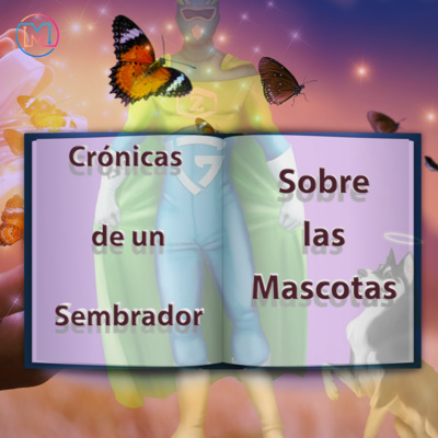 CRONICAS DE UN SEMBRADOR 7: Sobre las Mascotas 2