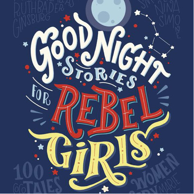 Good night stories for Rebel Girls - Elena Favilli and Francesca Cavallo