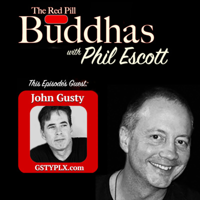 The Red Pill Buddhas w/Phil Escott Ep. 2: John Gusty