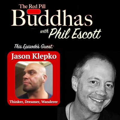 The Red Pill Buddhas w/Phil Escott Ep. 3: Jason Klepko