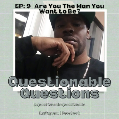 EP 9: Are You The Man You Want To Be?
