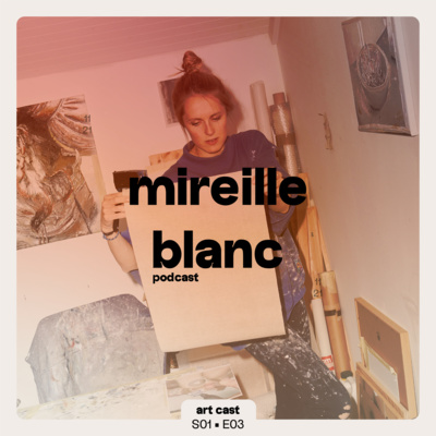 S01 • E03 • Mireille Blanc • Artiste - Peintre episode artwork