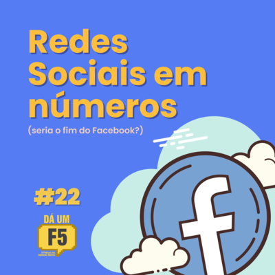 #23 - REDES SOCIAIS EM NÚMEROS (O FIM DO FACEBOOK)
