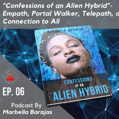 Confessions of an Alien Hybrid-Empath, Portal Walker, Telepath, and Connection to All