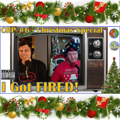 The Cathode Ray Podcast Christmas Special - "I Got Fired!"