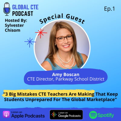  3 Big Mistakes CTE Teachers Are Making That Is Keeping Students Unprepared For The Global Marketplace- Global Career Tech Education Podcast Ep. 1 w/Amy Boscan