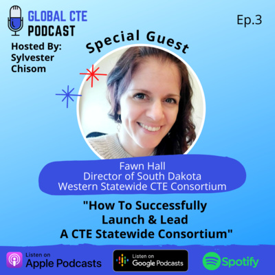 How To Successfully Launch & Lead A CTE Statewide Consortium-Global Career Tech Education Podcast Ep.3 w/Fawn Hall