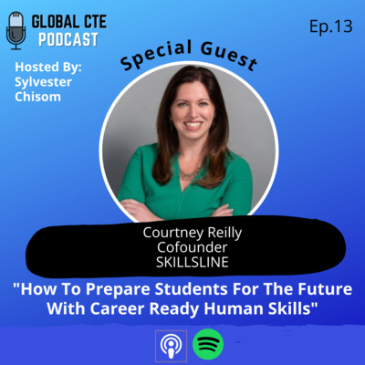 "How To Prepare Students For The Future With Career Ready Human Skills" Global Career Tech Education Podcast ep.13 w/Courtney Reilly