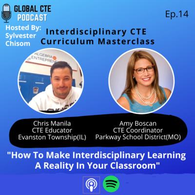 Global Career Tech Education Podcast Ep.14 Interdisciplinary CTE Curriculum Masterclass w/Sylvester Chisom, Chris Manila & Amy Boscan