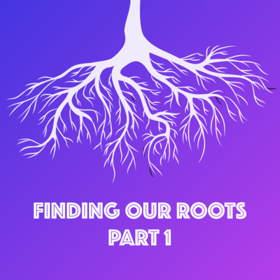 Episode 01 Finding our roots- Part 1