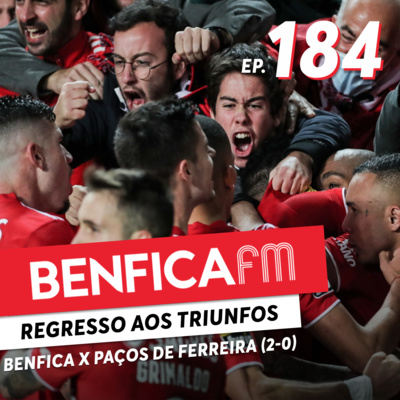 #184 - Benfica FM | Benfica x Paços de Ferreira (2-0) episode artwork