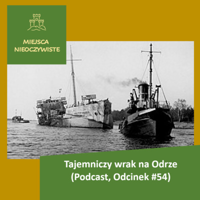 Tajemniczy wrak na Odrze (Podcast, Odcinek #54)