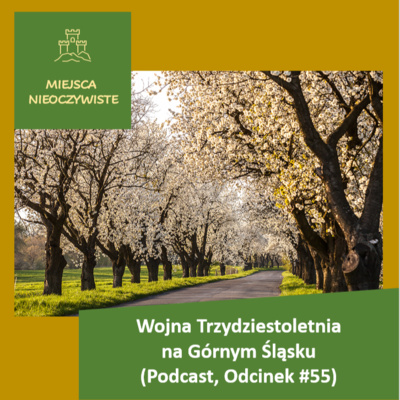 Wojna Trzydziestoletnia na Górnym Śląsku. (Podcast, Odcinek #55)