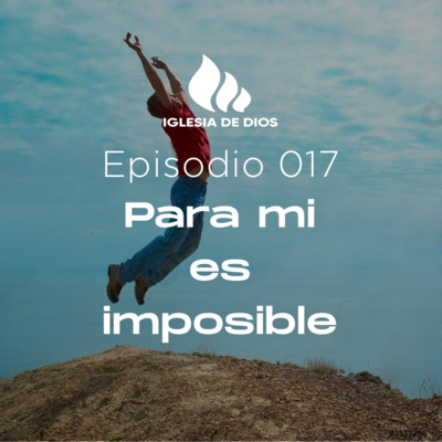 Para mi es imposible Ep. 017 episode artwork