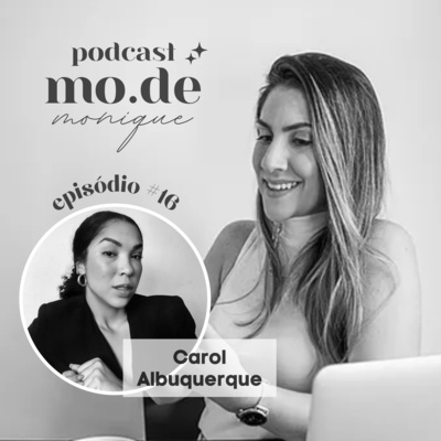EP#16 - CAROL ALBUQUERQUE - Transição de Carreira, Propósitos, Ambição e Vida. episode artwork
