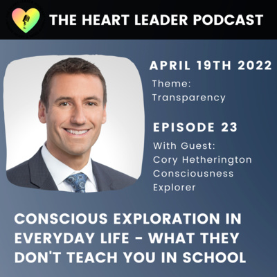 Episode #23: Conscious Exploration In Everyday Life - What They Don't Teach You In School With Cory Hetherington