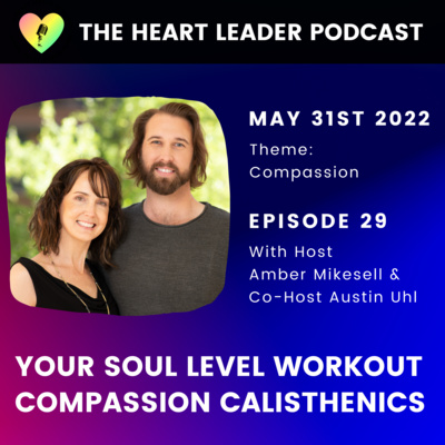 Episode #29: Your Soul Level Workout - Compassion Calisthenics With Amber & Austin