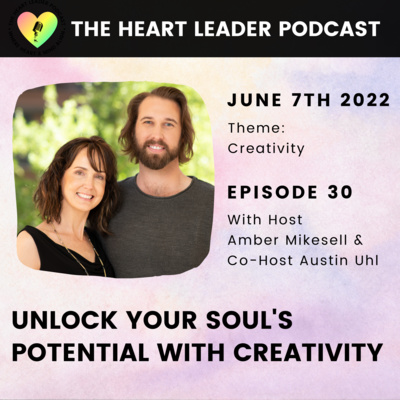 Episode #30: Unlock Your Soul's Potential With Creativity With Amber & Austin