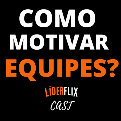 Liderança e Gestão de Pessoas | LIDERFLIX Podcast do Líder de Sucesso