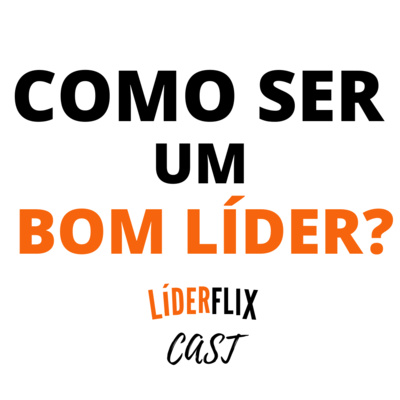 Liderança e Gestão de Pessoas | LIDERFLIX Podcast do Líder de Sucesso