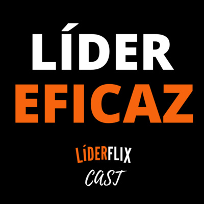 Liderança e Gestão de Pessoas | LIDERFLIX Podcast do Líder de Sucesso