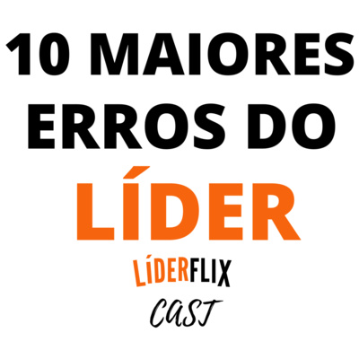 Liderança e Gestão de Pessoas | LIDERFLIX Podcast do Líder de Sucesso