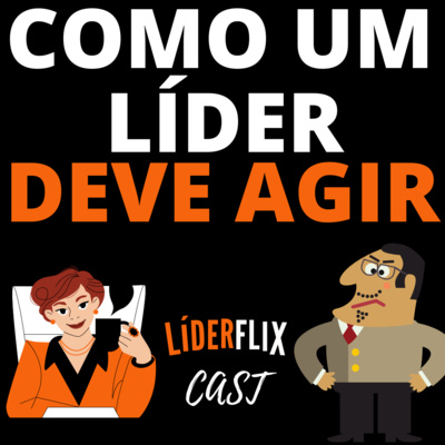Liderança e Gestão de Pessoas | LIDERFLIX Podcast do Líder de Sucesso