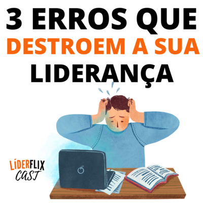 Liderança e Gestão de Pessoas | LIDERFLIX Podcast do Líder de Sucesso