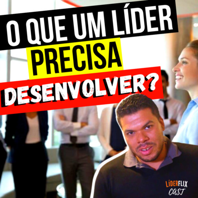 Liderança e Gestão de Pessoas | LIDERFLIX Podcast do Líder de Sucesso