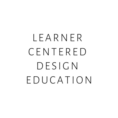 Learner Centered Design Education