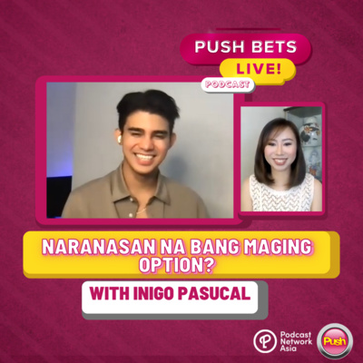 Inigo Pascual, naranasan na bang maging option? | PUSH Bets Live