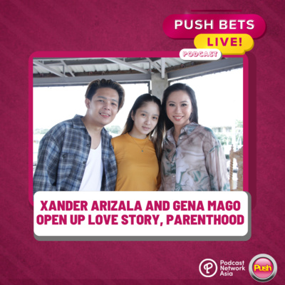 Xander Arizala and Gena Mago open up love story, parenthood | PUSH Bets Live [VIDEO]