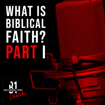 What is Biblical Faith? Part I episode artwork
