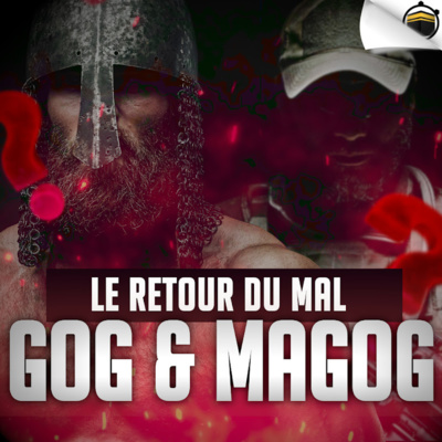 GOG ET MAGOG - Le retour du mal - FIN DES TEMPS (EP 13)